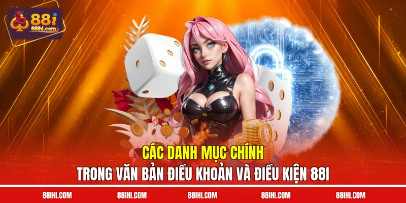 Các danh mục chính trong văn bản điều khoản và điều kiện 88I