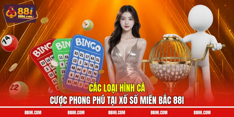 Các loại hình cá cược phong phú tại xổ số miền bắc 88I