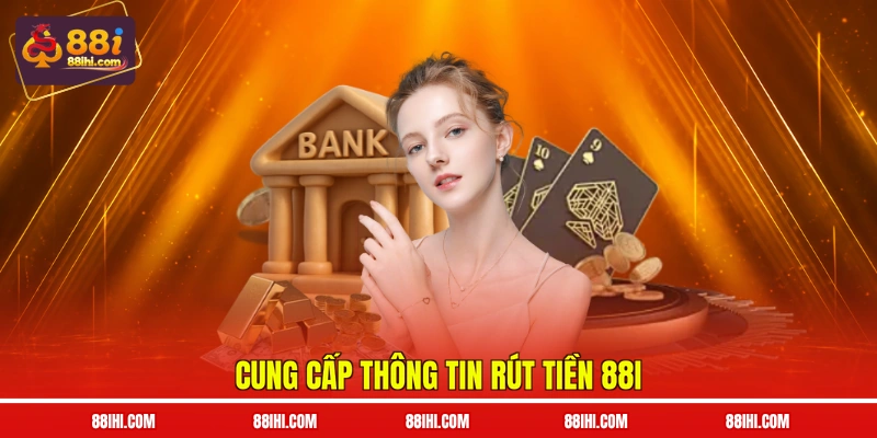 Cung cấp thông tin rút tiền 88I