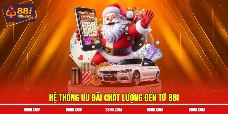 Hệ thống ưu đãi chất lượng đến từ 88I