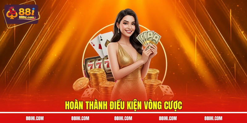 Hoàn thành điều kiện vòng cược
