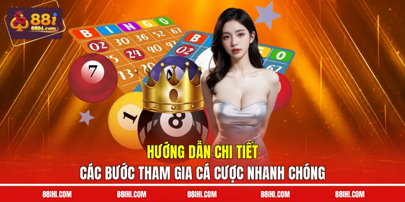 Hướng dẫn chi tiết các bước tham gia cá cược nhanh chóng