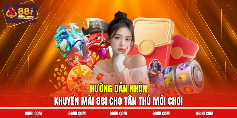 Hướng dẫn nhận khuyến mãi 88I cho tân thủ mới chơi