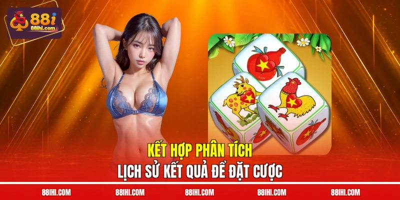 Kết hợp phân tích lịch sử kết quả để đặt cược