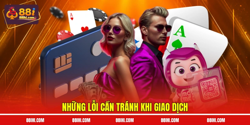 Những lỗi cần tránh khi giao dịch