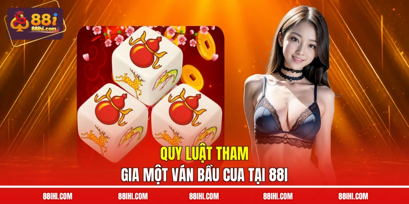 Quy luật tham gia một ván bầu cua tại 88I
