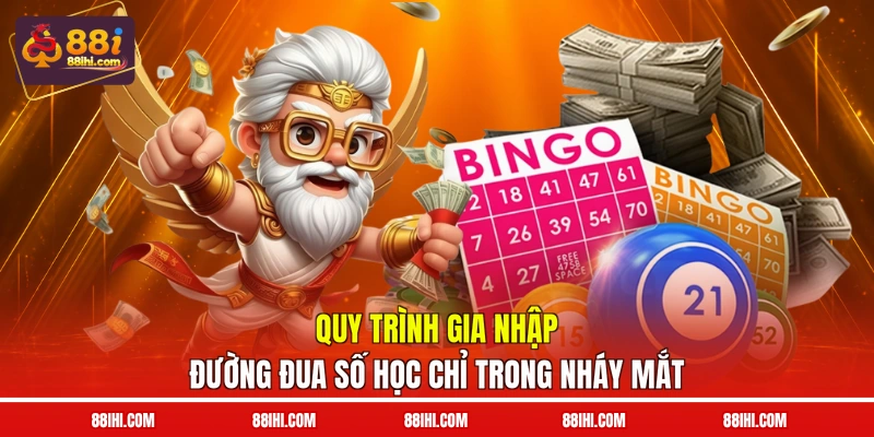 Quy trình gia nhập đường đua số học chỉ trong nháy mắt