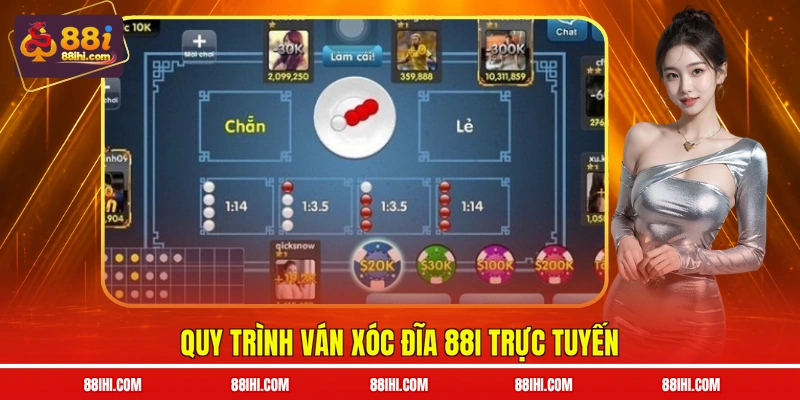 Quy trình ván xóc đĩa 88I trực tuyến