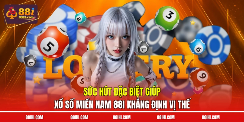 Sức hút đặc biệt giúp Xổ số miền nam 88I khẳng định vị thế