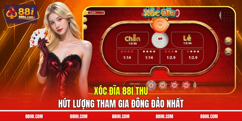 Xóc đĩa 88I thu hút lượng tham gia đông đảo nhất